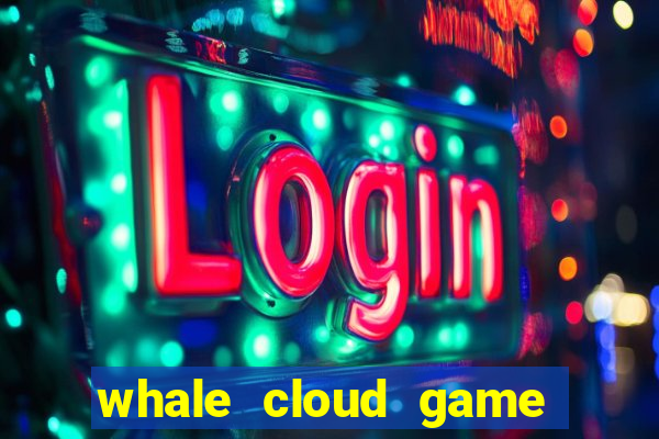 whale cloud game site oficial